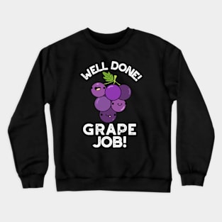 Well Done Grape Job Positive Fruit Pun Crewneck Sweatshirt